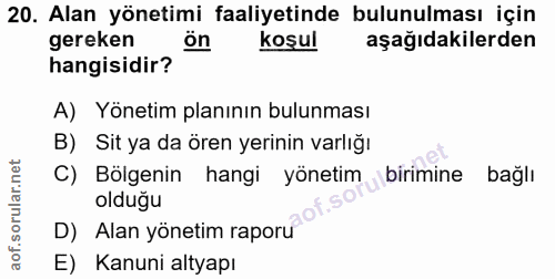 20. soru: Alan yönetimi faaliyetinde bulunulması için gereken ön koşul aşağıdakilerden hangisidir? A) Yönetim planının bulunmas…