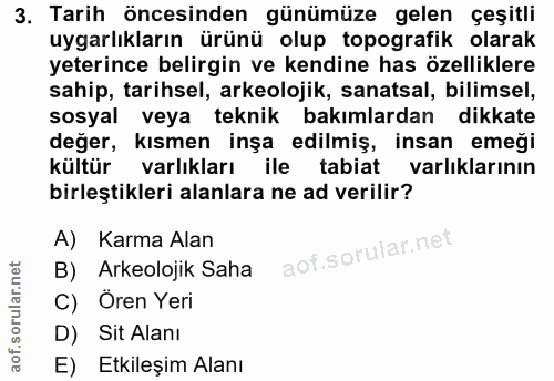 3. soru: Tarih öncesinden günümüze gelen çeşitli uygarlıkların ürünü olup topografik olarak yeterince belirgin ve kendine has…