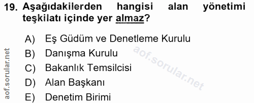 19. soru: Aşağıdakilerden hangisi alan yönetimi teşkilatı içinde yer almaz? A) Eş Güdüm ve Denetleme Kurulu B) Danışma Kurulu C…