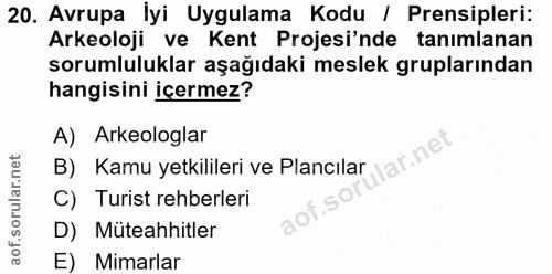 20. soru: Avrupa lyi Uygulama Kodu / Prensipleri: Arkeoloji ve Kent Projesi'nde tanımlanan sorumluluklar aşağıdaki meslek grupl…