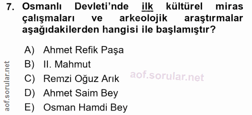 7. soru: Osmanlı Devleti'nde ilk kültürel miras çalışmaları ve arkeolojik araştırmalar aşağıdakilerden hangisi ile başlamıştır…