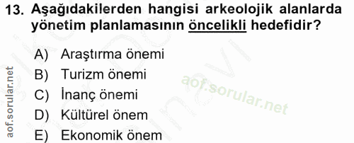 13. soru: Aşağıdakilerden hangisi arkeolojik alanlarda yönetim planlamasının öncelikli hedefidir? A) Araştırma önemi B) Turizm…