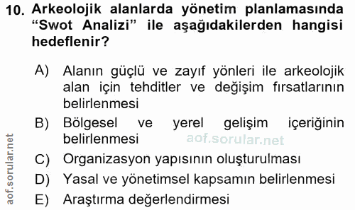 10. soru: Arkeolojik alanlarda yönetim planlamasında "Swot Analizi" ile aşağıdakilerden hangisi hedeflenir? A) Alanın güçlü ve…