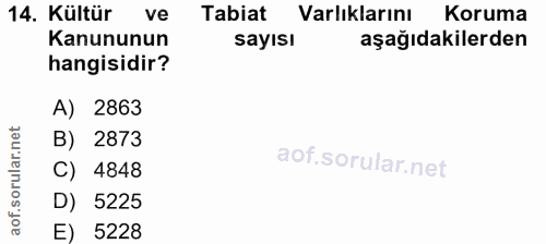 14. soru: Kültür ve Tabiat Varlıklarını Koruma Kanununun sayısı aşağıdakilerden hangisidir? A) 2863 B) 2873 C) 4848 D) 5225 E)…