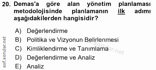 20. soru: Demas'a göre alan yönetim planlaması metodolojisinde planlamanın ilk adimı aşağıdakilerden hangisidir? A) Değerlendir…
