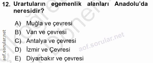 12. soru: Urartuların egemenlik alanları Anadolu'da neresidir? A) Muğla ve çevresi B) Van ve çevresi C) Antalya ve çevresi D) İ…