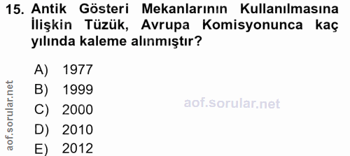15. soru: Antik Gösteri Mekanlarının Kullanılmasına İlişkin Tüzük, Avrupa Komisyonunca | yılında kaleme alınmıştır? A) 1977 B)…