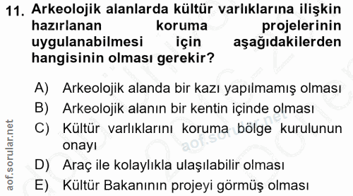 11. soru: Arkeolojik alanlarda kültür varlıklarına ilişkin hazırlanan koruma projelerinin uygulanabilmesi için aşağıdakilerden…