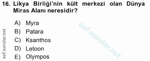 16. soru: Likya Birliği'nin kült merkezi olan Dünya Miras Alanı neresidir? A) Myra B) Patara C) Ksanthos D) Letoon E) Olympos