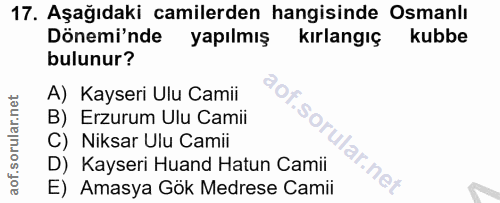 17. soru: Aşağıdaki camilerden hangisinde Osmanlı Dönemi'nde yapılmış kırlangıç kubbe bulunur? A) Kayseri Ulu Camii B) Erzurum…