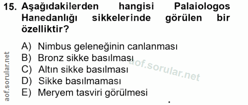 15. soru: Aşağıdakilerden hangisi Palaiologos Hanedanlığı sikkelerinde görülen bir özelliktir? B) Bronz sikke basılmas of. A) N…