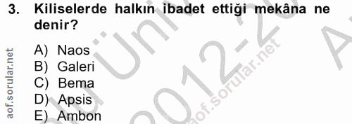 3. soru: Kiliselerde halkın ibadet ettiği mekâna ne denir? A) Naos Y B) Galeri C) Bema D) Apsis E) Ambon