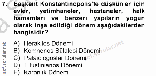 7. soru: Başkent Konstantinopolis'te düşkünler için evler, yetimhaneler, hastaneler, halk hamamları ve benzeri yapıların yoğun…
