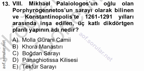13. soru: VIll. Mikhael Palaiologos'un oğlu olan Porphyrogennetos'un sarayı olarak bilinen ve Konstantinopolis'te 1261-1291 yıl…