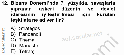 12. soru: Bizans Dönemi'nde 7. yüzyılda, savaşlarla yıpranan askeri düzenin ve devlet idaresinin iyileştirilmesi için kurulan t…