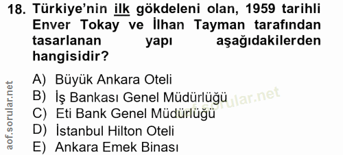 18. soru: Türkiye'nin ilk gökdeleni olan, 1959 tarihli Enver Tokay ve İlhan Tayman tarafından tasarlanan yapı aşağıdakilerden h…