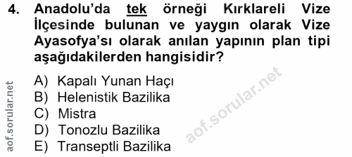 4. soru: Anadolu'da tek örneği Kırklareli Vize İlçesinde bulunan ve yaygın olarak Vize Ayasofya'sı olarak anılan yapının plan…