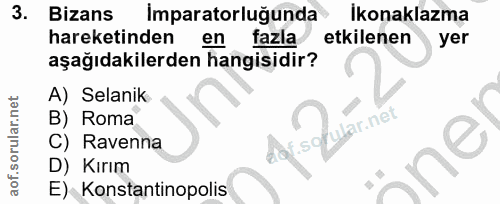3. soru: Bizans Imparatorluğunda Ikonaklazma hareketinden en fazla etkilenen yer aşağıdakilerden hangisidir? A) Selanik B) Rom…