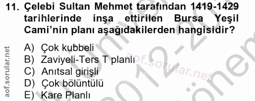 11. soru: Çelebi Sultan Mehmet tarafından 1419-1429 tarihlerinde inşa ettirilen Bursa Yeşil Cami'nin planı aşağıdakilerden hang…