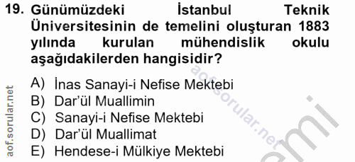 19. soru: Günümüzdeki İstanbul Teknik Üniversitesinin de temelini oluşturan 1883 yılında kurulan mühendislik okulu aşağıdakiler…