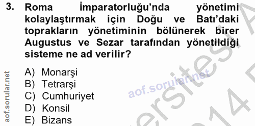 3. soru: Roma Imparatorluğu'nda yönetimi kolaylaştırmak için Doğu ve Batı'daki toprakların yönetiminin bölünerek birer Augustu…