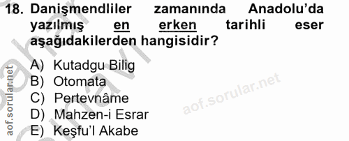 18. soru: Danişmendliler zamanında Anadolu'da yazılmış en erken tarihli eser aşağıdakilerden hangisidir? A) Kutadgu Bilig B) Ot…
