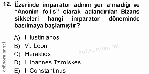 12. soru: Üzerinde imparator adının yer almadığı ve "Anonim follis" olarak adlandırılan Bizans sikkeleri hangi imparator dönemi…