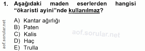 1. soru: Aşağıdaki maden eserlerden hangisi "ökaristi ayini"nde kullanılmaz? lar.net A) Kantar ağırlığı B) Paten C) Kalis D) H…