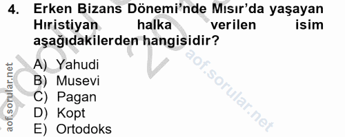 4. soru: Erken Bizans Dönemi'nde Mısır'da yaşayan Hıristiyan halka verilen isim aşağıdakilerden hangisidir? A) Yahudi B) Musev…
