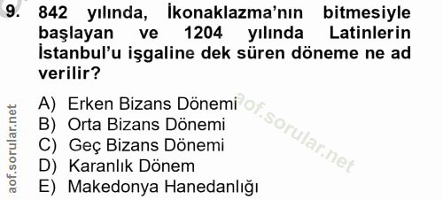 9. soru: 842 yılında, Ikonaklazma'nın bitmesiyle başlayan ve 1204 yılında Latinlerin İstanbul'u işgaline dek süren döneme ne a…
