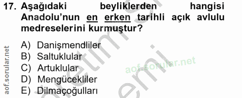 17. soru: Aşağıdaki beyliklerden hangisi Anadolu'nun en erken tarihli açık avlulu medreselerini kurmuştur? A) Danişmendliler B)…