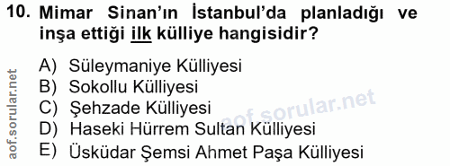 10. soru: Mimar Sinan'ın İstanbul'da planladığı ve inşa ettiği ilk külliye hangisidir? A) Süleymaniye Külliyesi B) Sokollu Küll…