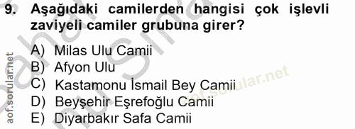 9. soru: Aşağıdaki camilerden hangisi çok işlevli zaviyeli camiler grubuna girer? A) Milas Ulu Camii B) Afyon Ulu C) Kastamonu…