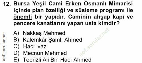 12. soru: Bursa Yeşil Cami Erken Osmanlı Mimarisi içinde plan özelliği ve süsleme programı ile önemli bir yapıdır. Caminin ahşa…