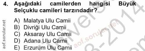 4. soru: Aşağıdaki camilerden hangisi Büyük Selçuklu camileri tarzındadır? A) Malatya Ulu Camii B) Divriği Ulu Camii C) • Aksa…