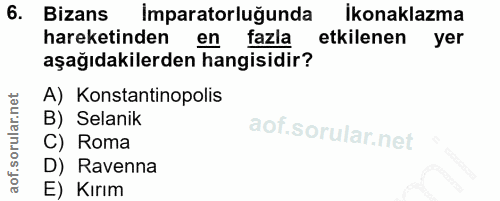 6. soru: Bizans Imparatorluğunda Ikonaklazma hareketinden en fazla etkilenen yer aşağıdakilerden hangisidir? A) Konstantinopol…