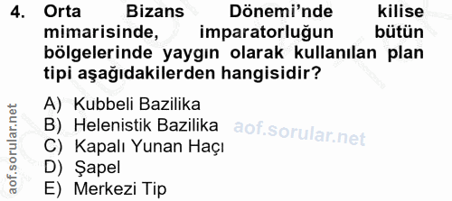 4. soru: Orta Bizans Dönemi'nde kilise mimarisinde, imparatorluğun bütün bölgelerinde yaygın olarak kullanılan plan tipi aşağı…