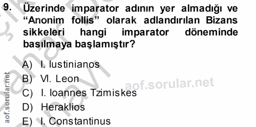 9. soru: Üzerinde imparator adının yer almadığı ve "Anonim follis" olarak adlandırılan Bizans sikkeleri hangi imparator dönemi…