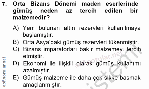 7. soru: Orta Bizans Dönemi maden eserlerinde gümüş neden az tercih edilen bir malzemedir? A) Yeni bulunan altın rezervleri ku…