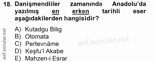 18. soru: Danişmendliler zamanında Anadolu'da yazılmış en erken tarihli eser aşağıdakilerden hangisidir? A) Kutadgu Bilig B) Ot…