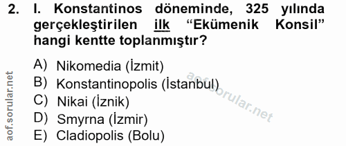 2. soru: I. Konstantinos döneminde, 325 yılında gerçekleştirilen ilk "Ekümenik Konsil" hangi kentte toplanmıştır? A) Nikomedia…