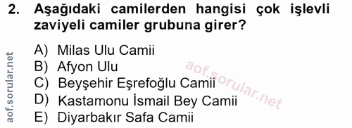 2. soru: Aşağıdaki camilerden hangisi çok işlevli zaviyeli camiler grubuna girer? A) Milas Ulu Camii B) Afyon Ulu D) Kastamonu…