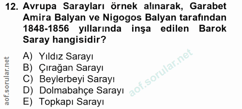 12. soru: Avrupa Sarayları örnek alınarak, Garabet Amira Balyan ve Nigogos Balyan tarafından 1848-1856 yıllarında inşa edilen B…