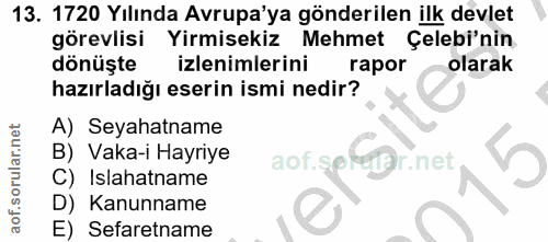 13. soru: 1720 Yılında Avrupa'ya gönderilen ilk devlet görevlisi Yirmisekiz Mehmet Çelebi'nin dönüşte izlenimlerini rapor olara…