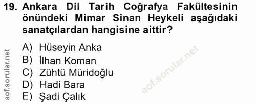 19. soru: Ankara Dil Tarih Coğrafya Fakültesinin önündeki Mimar Sinan Heykeli aşağıdaki sanatçılardan hangisine aittir? A) Hüse…