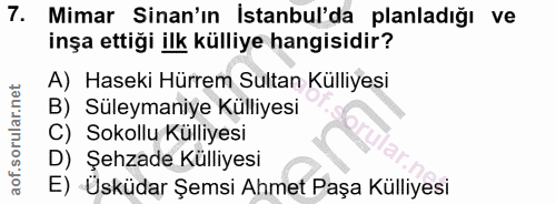 7. soru: Mimar Sinan'ın İstanbul'da planladığı ve inşa ettiği ilk külliye hangisidir? A) Haseki Hürrem Sultan Külliyesi B) Sül…