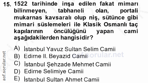 15. soru: 1522 tarihinde inşa edilen fakat mimarı bilinmeyen, tabhaneli olan, portali mukarnas kavsaralı olup niş, sütünce gibi…