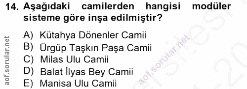 14. soru: Aşağıdaki camilerden hangisi modüler sisteme göre inşa edilmiştir? A) Kütahya Dönenler Camii B) Ürgüp Taşkın Paşa Cam…