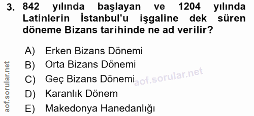 3. soru: 842 yılında başlayan ve 1204 yılında Latinlerin Istanbul'u işgaline dek süren döneme Bizans tarihinde ne ad verilir?…