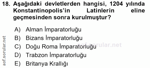 18. soru: Aşağıdaki devletlerden hangisi, 1204 yılında Konstantinopolis'in Latinlerin eline geçmesinden sonra kurulmuştur? A) A…